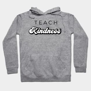 Teach Kindness Hoodie